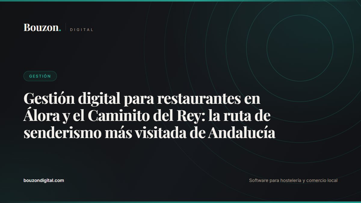 Digital restaurant management in Álora and the Caminito del Rey: Andalusia's most visited hiking trail