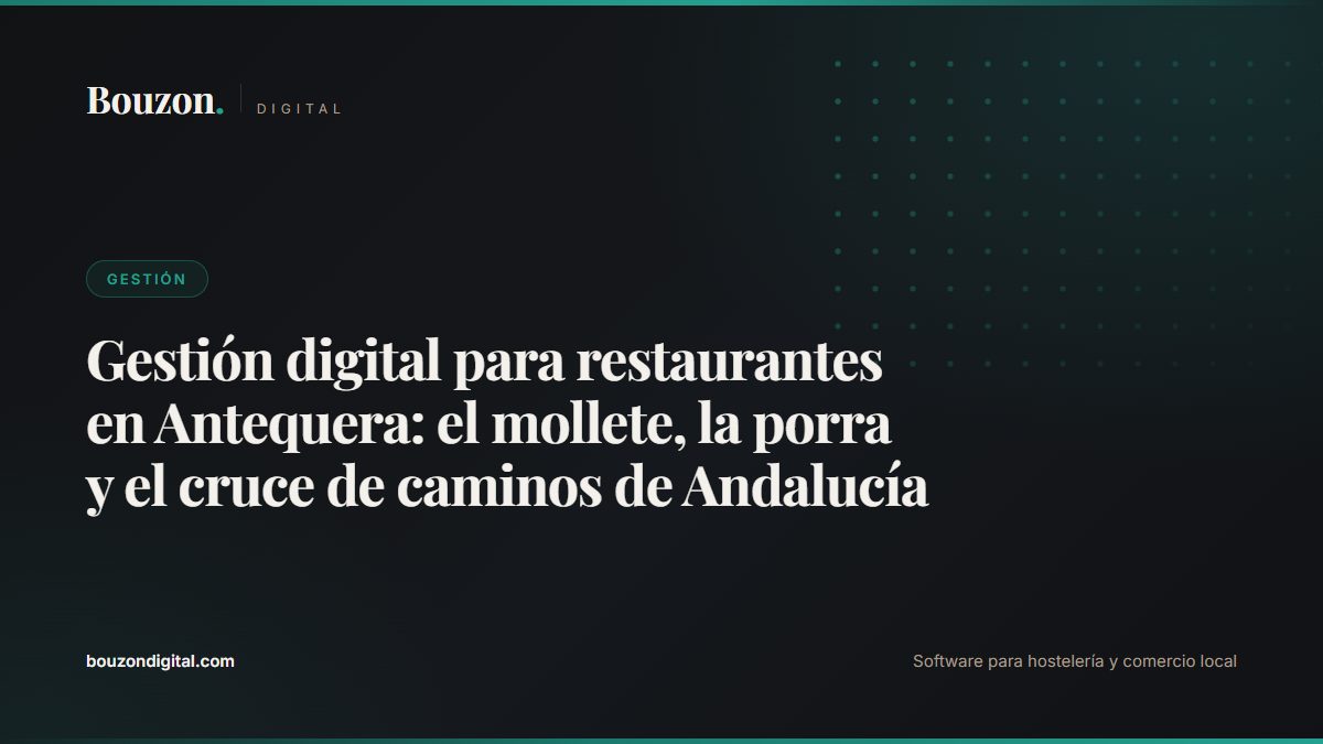 Digital restaurant management in Antequera: mollete bread, porra soup and Andalusia's crossroads