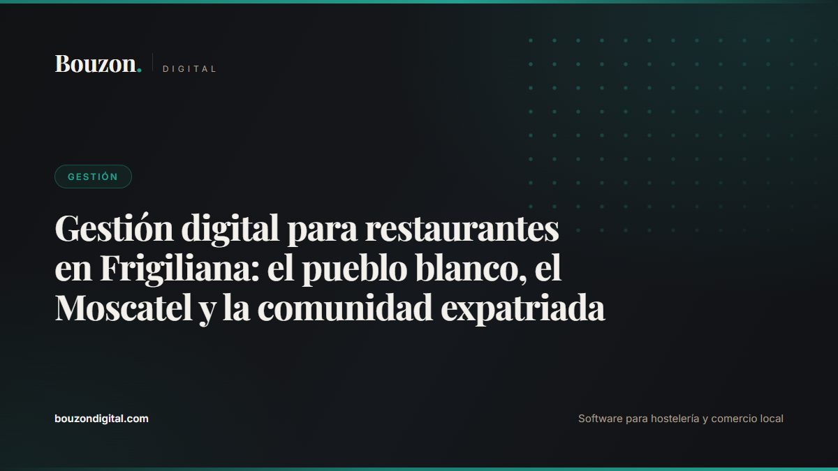 Gestión digital para restaurantes en Frigiliana: el pueblo blanco, el Moscatel y la comunidad expatriada